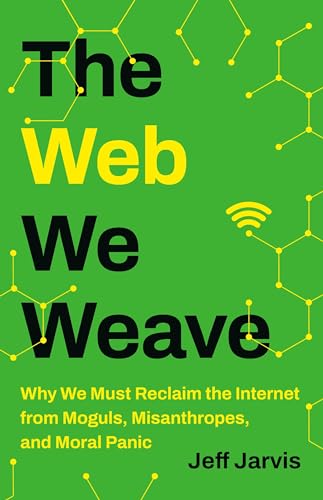Book cover for The Web We Weave: Why We Must Reclaim the Internet from Moguls, Misanthropes, and Moral Panic