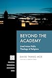 Beyond the Academy: Lived Asian Public Theology of Religions (Princeton Theological Monograph Series)