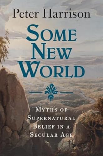 Book cover for Some New World: Myths of Supernatural Belief in a Secular Age