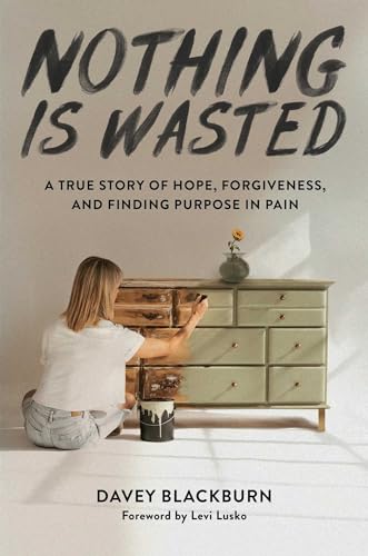 Book cover for Nothing Is Wasted: A True Story of Hope, Forgiveness, and Finding Purpose in Pain