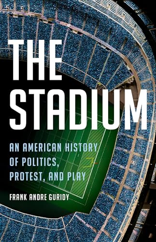 Book cover for The Stadium: An American History of Politics, Protest, and Play